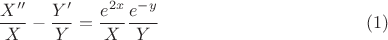 $$\dfrac {X''}{X}-\dfrac {Y'}{Y}=\dfrac {e^{2x}}{X}\dfrac {e^{-y}}{Y}\eqno (1)$$