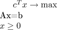 $c^Tx\to \max$\\
Ax=b$ \\
x\ge 0$