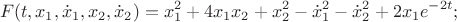$$
F(t,x_1,\dot x_1,x_2,\dot x_2) = x_1^2+4x_1x_2+x_2^2-\dot x_1^2 - \dot x_2^2+2x_1e^{-2t};
$$