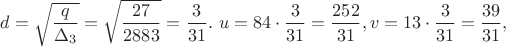 $d=\sqrt{\dfrac{q}{\Delta_3}}=\sqrt{\dfrac{27}{2883}}=\dfrac{3}{31}.\ u=84 \cdot \dfrac{3}{31}=\dfrac{252}{31},v=13 \cdot \dfrac{3}{31}=\dfrac{39}{31},$