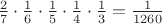 $\frac{2 }{ 7} \cdot \frac{1 }{ 6} \cdot\frac{1 }{5 } \cdot\frac{1 }{4 } \cdot\frac{ 1}{3 }=\frac{1}{1260}$