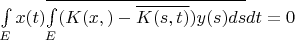 $\int\limits_{E}^{}x(t)\overline{\int\limits_{E}^{}(K(x,)-\overline{K(s,t)})y(s)ds}dt=0$