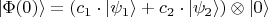 $|\Phi(0)\rangle=\left(c_1\cdot|\psi_1\rangle + c_2\cdot|\psi_2\rangle \right)\otimes |0\rangle$