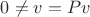 $0\ne v = Pv$