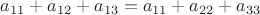 $a_{11}+a_{12}+a_{13}=a_{11}+a_{22}+a_{33}$