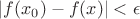 $|f(x_0) - f(x)| < \epsilon$