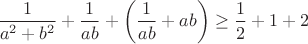 $\dfrac{1}{a^2+b^2}+ \dfrac{1}{ab}+\left(\dfrac{1}{ab}+ab\right) \ge \dfrac{1}{2}+1+2$