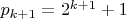 $p_{k+1}=2^{k+1}+1$