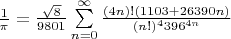 $\frac1\pi=\frac{\sqrt{8}}{9801}\sum\limits_{n=0}^{\infty}\frac{(4n)!(1103+26390n)}{(n!)^4396^{4n}}$