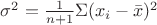 $\sigma^2=\frac 1 {n+1} \Sigma (x_i-\bar {x})^2$