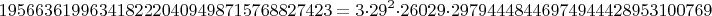 $$1956636199634182220409498715768827423=3\cdot 29^2 \cdot 26029 \cdot 29794448446974944428953100769$$