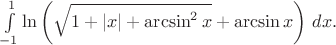 $\ds\int\limits_{-1}^1 \ln\left(\sqrt{1+|x|+\arcsin^2 x}+\arcsin x\right)\, dx.$