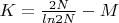 $K=\frac{2N}{ln2N}-M$