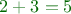 ${\color{green!40!black!100} 2+3=5$