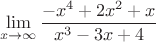\[
\mathop {\lim }\limits_{x \to \infty } \frac{{ - x^4  + 2x^2  + x}}
{{x^3  - 3x + 4}}
\]