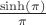 $\frac{\sinh(\pi)}{\pi}$