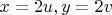 $x=2u, y=2v$