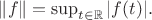 $\|f\|=\sup_{t\in \mathbb{R}}|f(t)|.$