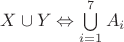$X \cup Y  \Leftrightarrow \bigcup\limits_{i=1}^{7} A_{i}$