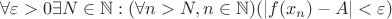 $\forall\varepsilon>0\exists{N}\in\mathbb{N}:(\forall{n>N,n\in\mathbb{N}})(|f(x_n)-A|<\varepsilon)$
