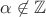 $\alpha \not\in \mathbb{Z}$