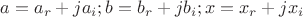 $a = a_r + j a_i ; b = b_r + j b_i; x = x_r + j x_i$