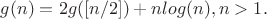 $g(n)=2g([n/2])+nlog(n),  n>1.$