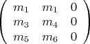 $\left(
\begin{array}{ccc}
m_1&m_1&0\\
m_3&m_4&0\\
m_5&m_6&0\\
\end{array}
\right)$