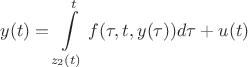 $$
y(t) = \int\limits_{z_2 (t)}^t {f(\tau ,t,y (\tau ))d\tau }  + u(t)
$$