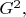 $G^2,$