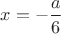 $x=-\dfrac{a}{6}$