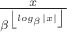 $ \frac{x}{\beta^{\left \lfloor log_{\beta}|x|  \right \rfloor }}$