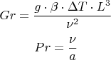 \[
Gr = \frac{{g \cdot \beta  \cdot \Delta T \cdot L^3 }}{{\nu ^2 }}
\]
\[
Pr = \frac{\nu }{a}
\]