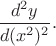 $\dfrac{d^2y}{d(x^2)^2}.$