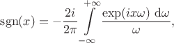 $$
\operatorname{sgn}(x) = - \dfrac{2 i}{2\pi} \int \limits_{-\infty}^{+\infty} \dfrac{\exp(i x \omega) \ \mathrm d \omega}{\omega},
$$