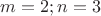 $m=2;n=3$