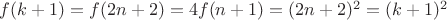 $f(k+1)=f(2n+2)=4f(n+1)=(2n+2)^2=(k+1)^2$
