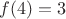$f(4)=3 $