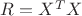 $R=X^TX$