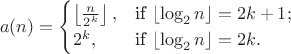 $$a(n) = \begin{cases} \left\lfloor\frac n {2^k}\right\rfloor, & \mbox{if}\ \lfloor \log_2 n \rfloor = 2k+1;\\ 2^k, & \mbox{if}\ \lfloor \log_2 n \rfloor = 2k.\end{cases}$$