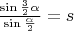 $\frac{\sin \frac {3}{2} \alpha}{\sin \frac {\alpha}{2}} = s$