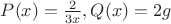 $P(x) = \frac{2}{3x}, Q(x)=2g$