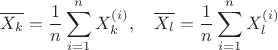 $$
\overline{X_k}=\frac1n\sum\limits_{i=1}^nX_k^{(i)},\quad\overline{X_l}=\frac1n\sum\limits_{i=1}^nX_l^{(i)}
$$