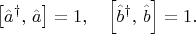$$ \left[ \hat{a}^{\dag}, \, \hat{a} \right] = 1, \quad \left[ \hat{b}^{\dag}, \, \hat{b} \right] = 1. $$