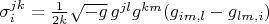 $\sigma_{i}^{j k} = \frac{1}{2k} \sqrt{-g} \, g^{j l} g^{k m} (g_{i m ,l} - g_{l m ,i})$