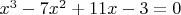 $x^3-7x^2+11x-3=0$
