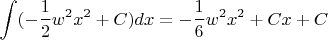 $$\int (-\frac12w^2x^2+C)dx=-\frac16w^2x^2+Cx+C$$