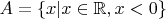 $A=\{x|x\in\mathbb{R},x<0\}$