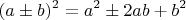 \[
(a \pm b)^2  = a^2  \pm 2ab + b^2 
\]