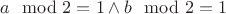$a\mod2=1 \wedge b\mod2=1$